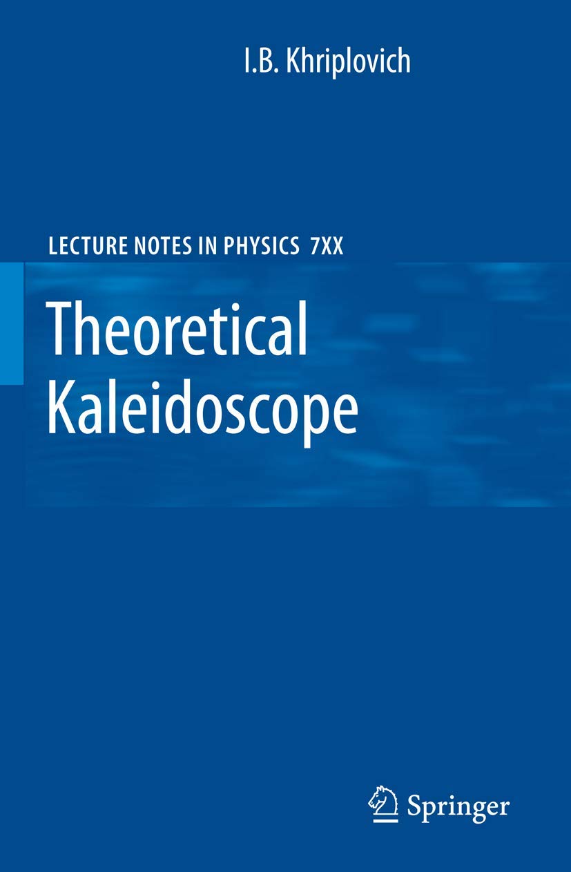 Theoretical Kaleidoscope (Lecture Notes in Physics, 747)