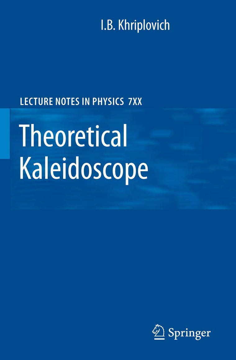 Theoretical Kaleidoscope (Lecture Notes in Physics, 747)