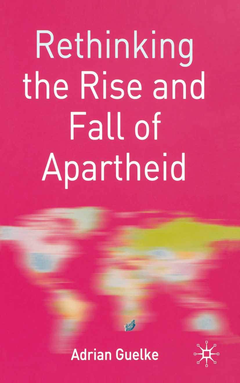 Rethinking the Rise and Fall of Apartheid: South Africa and World Politics (Rethinking World Politics)