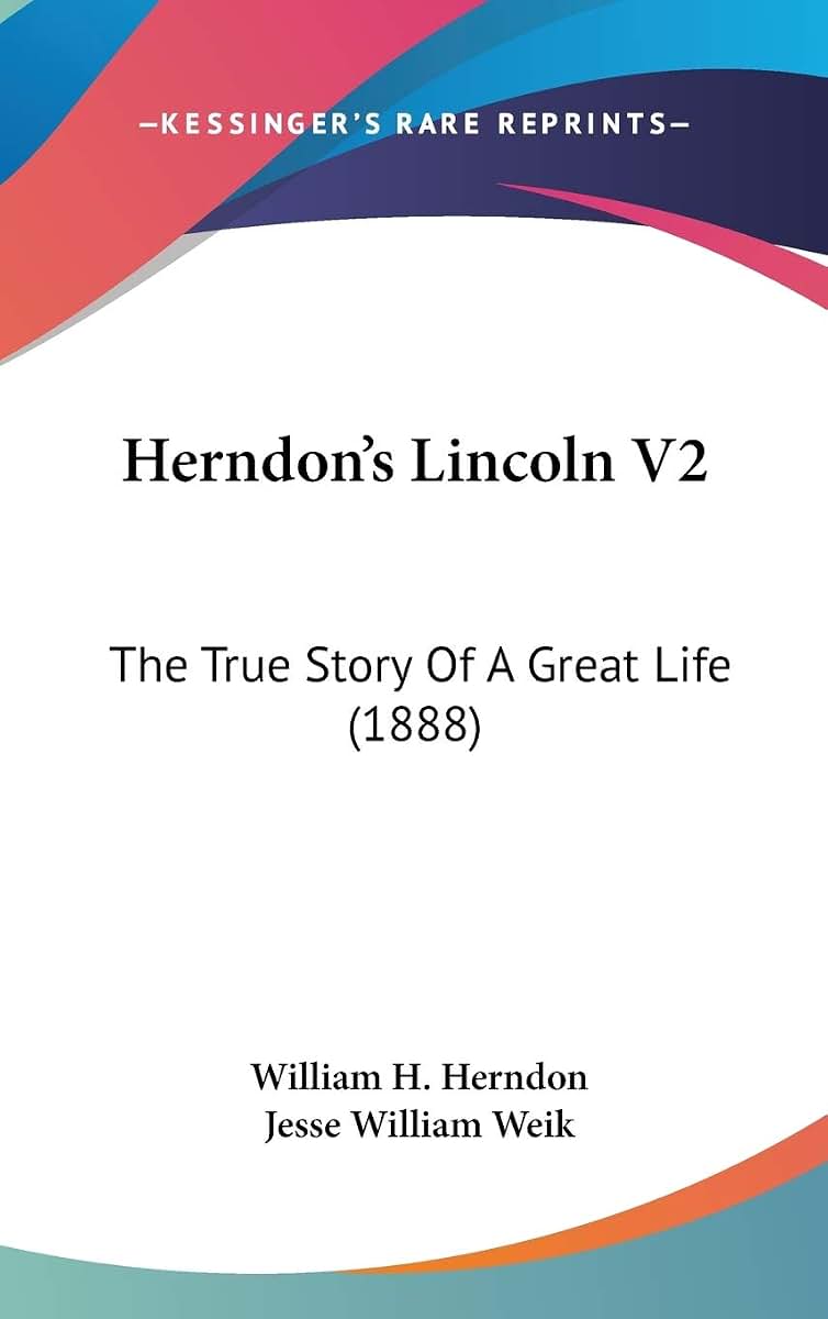 Herndon's Lincoln V2: The True Story Of A Great Life (1888)