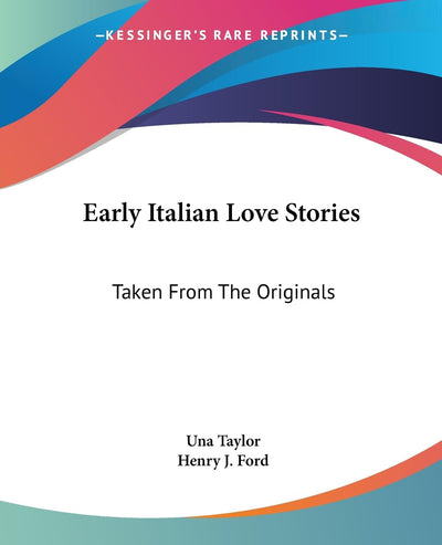 Early Italian Love Stories: Taken From The Originals