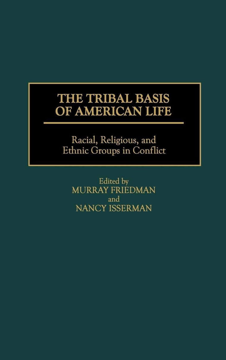 The Tribal Basis of American Life: Racial, Religious, and Ethnic Groups in Conflict (Praeger Series in Political)