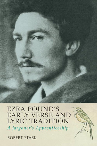 Ezra Pound's Early Verse & Lyric Tradition: Ezra Pound's Early Verse and Lyric Tradition: A Jargoner's Apprenticeship