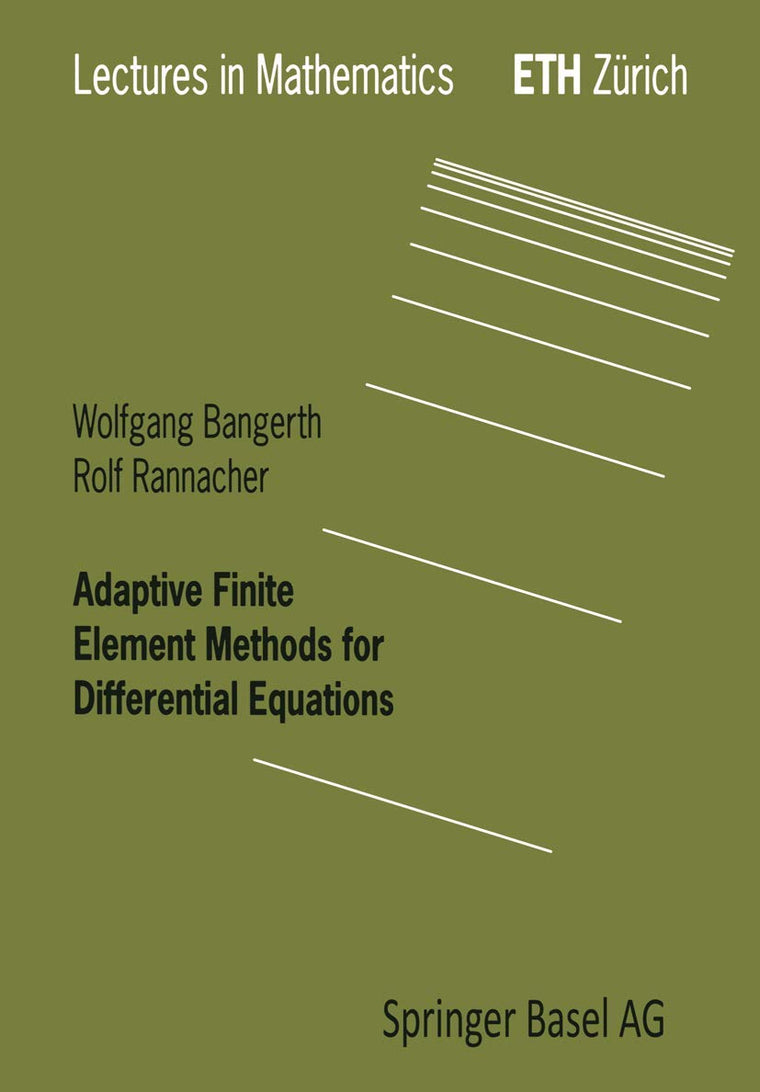 Adaptive Finite Element Methods for Differential Equations (Lectures in Mathematics. ETH Zrich)