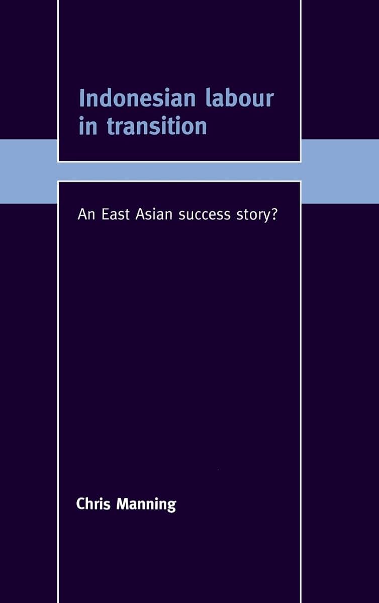 Indonesian Labour in Transition: An East Asian Success Story? (Trade and Development)