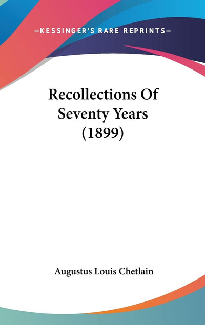 Recollections Of Seventy Years (1899)