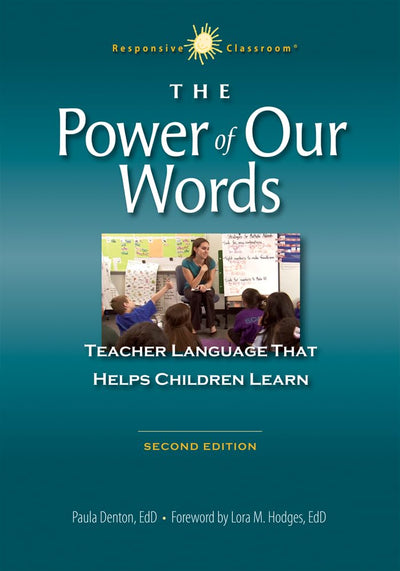 The Power of Our Words: Teacher Language That Helps Children Learn (Responsive Classroom)