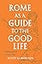 Rome as a Guide to the Good Life: A Philosophical Grand Tour