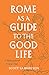 Rome as a Guide to the Good Life: A Philosophical Grand Tour