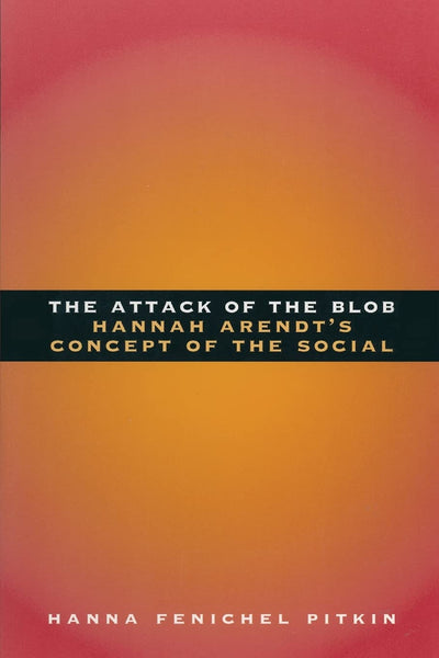 The Attack of the Blob: Hannah Arendt's Concept of the Social