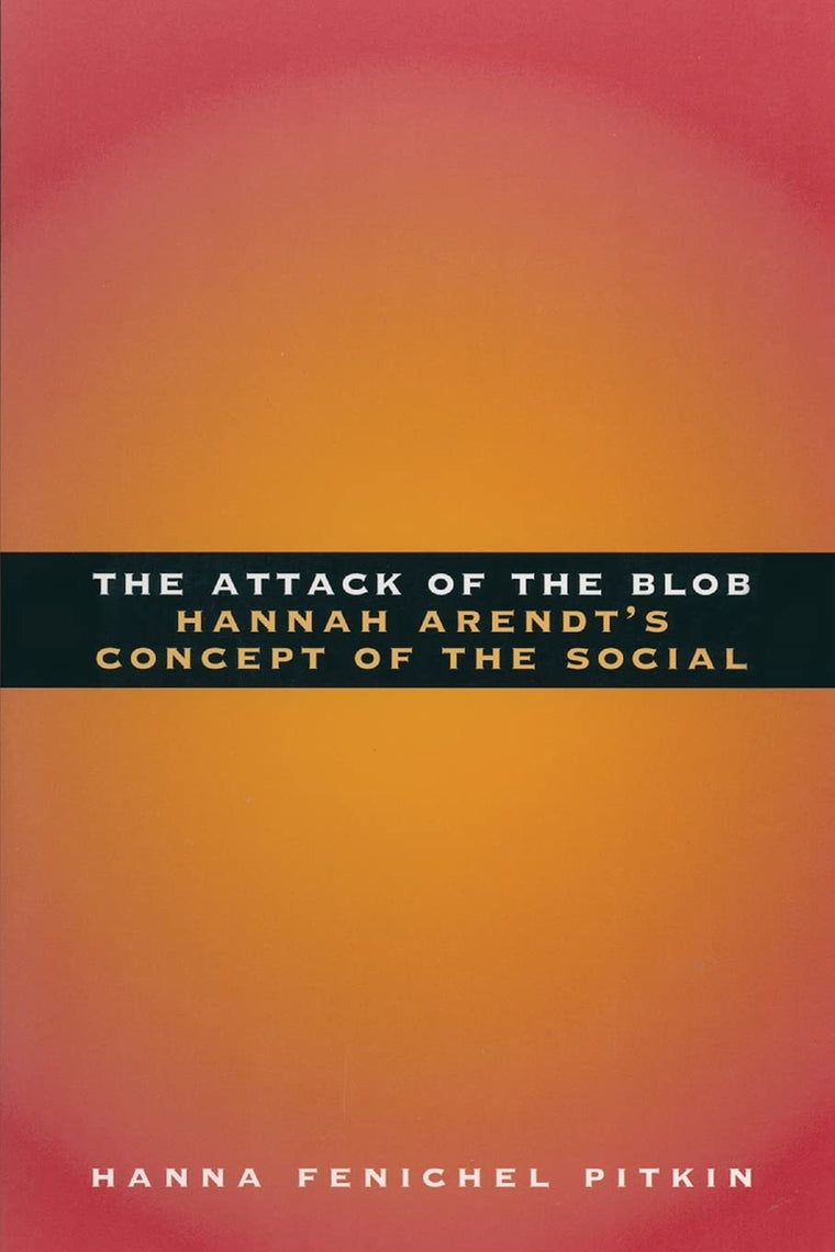 The Attack of the Blob: Hannah Arendt's Concept of the Social
