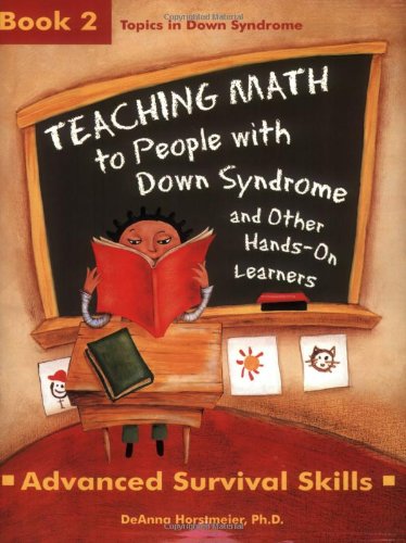 Teaching Math to People with Down Syndrome and Other Hands-On Learners: Book 2, Advanced Survival Skills (Topics in Down Syndrome)