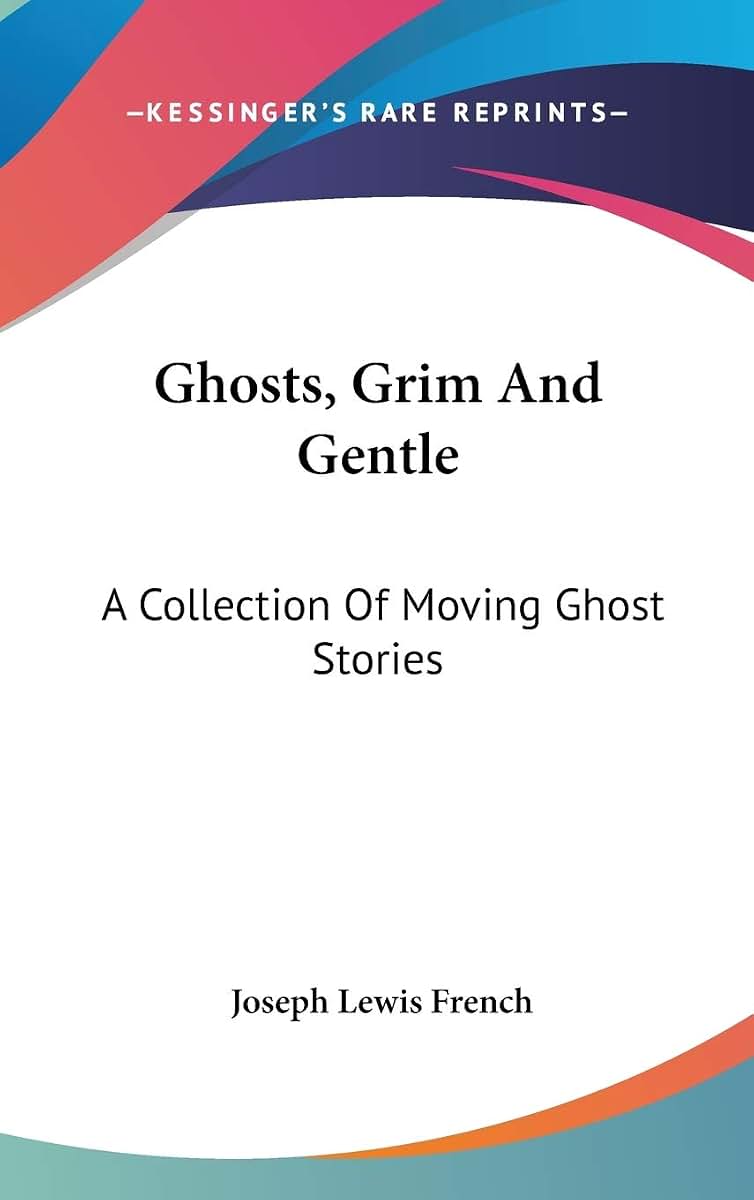 Ghosts, Grim And Gentle: A Collection Of Moving Ghost Stories