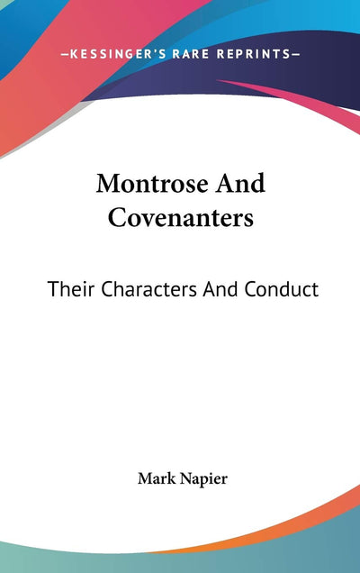 Montrose And Covenanters: Their Characters And Conduct