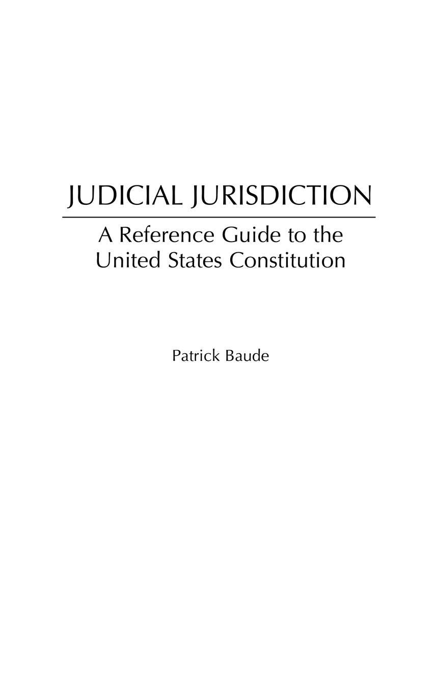 Judicial Jurisdiction: A Reference Guide to the United States Constitution (Reference Guides to the United States Constitution)