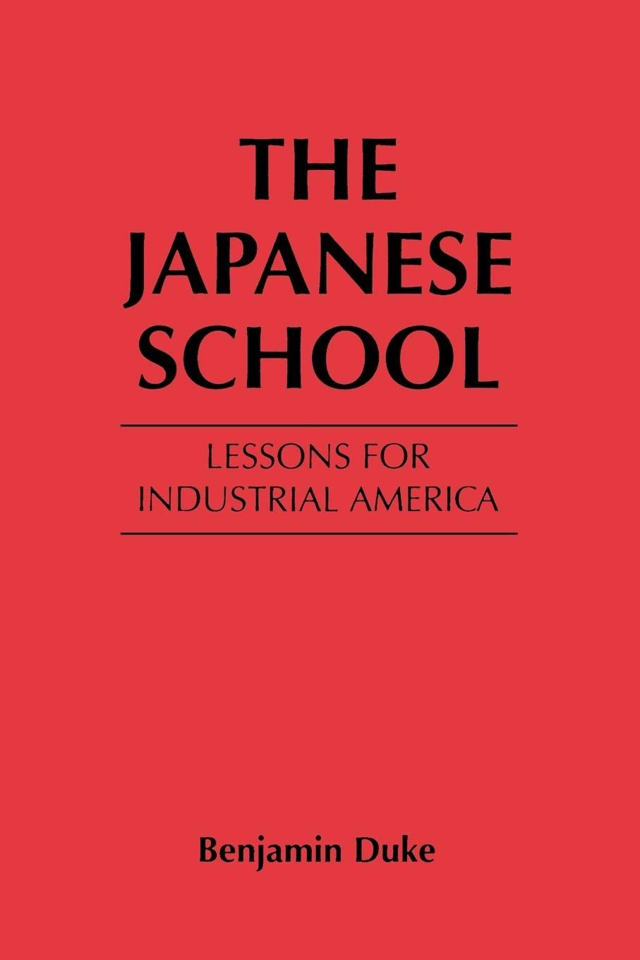 The Japanese School: Lessons for Industrial America
