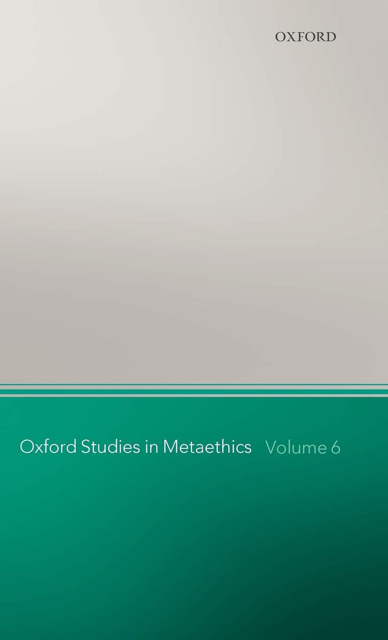 Oxford Studies in Metaethics: Volume 6