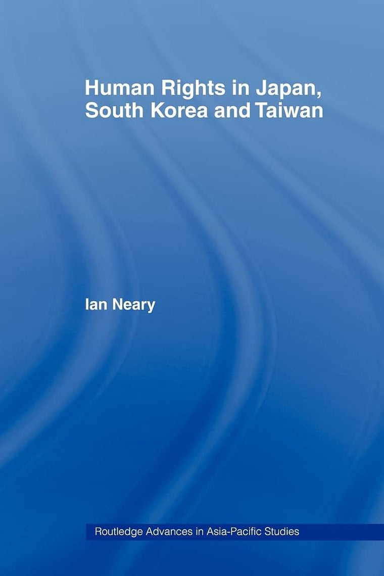 Human Rights in Japan, South Korea and Taiwan (Routledge Advances in Asia-Pacific Studies)