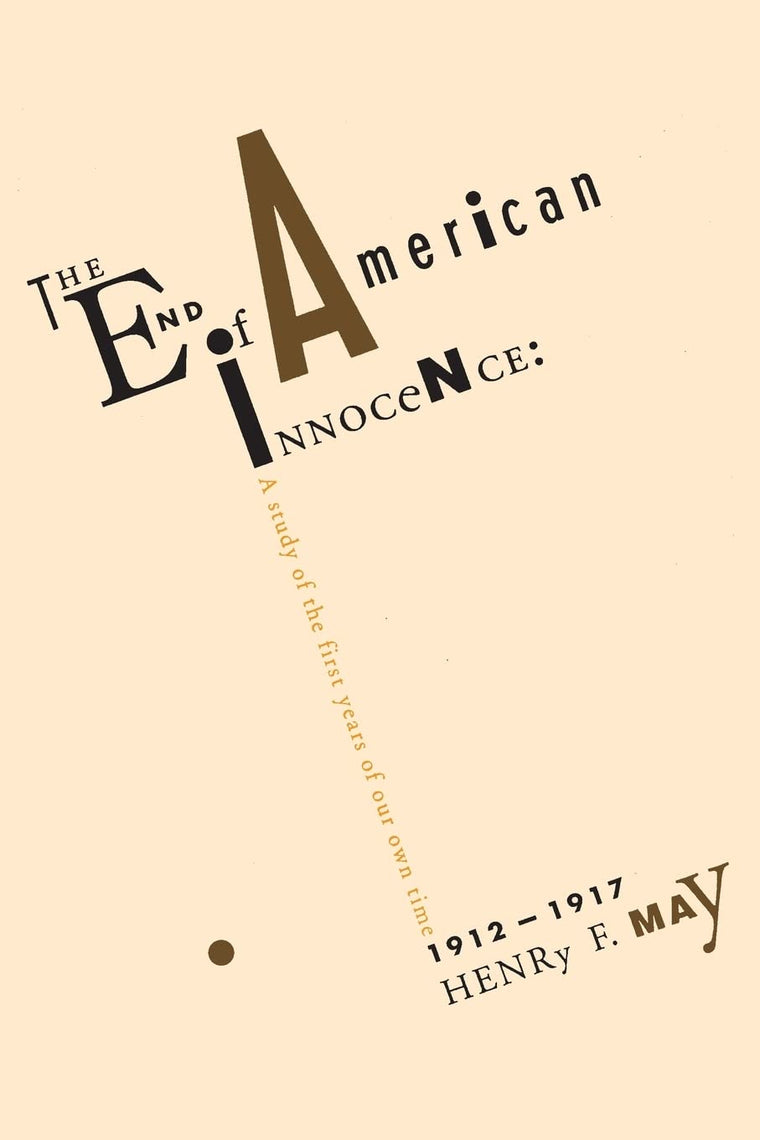 The End of American Innocence: A Study of First Years of Our Own Time, 1912-1917