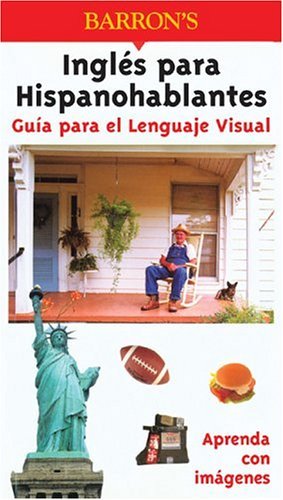 Ingles para Hispanohablantes Guia para el Lenguaje Visual: Guia Para El Lenguaje Visual (Visual Language Guides)