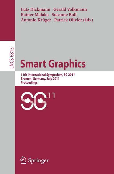 Smart Graphics: 11th International Symposium on Smart Graphics, Bremen, Germany, July 18-20, 2011. Proceedings (Lecture Notes in Computer Science, 6815)