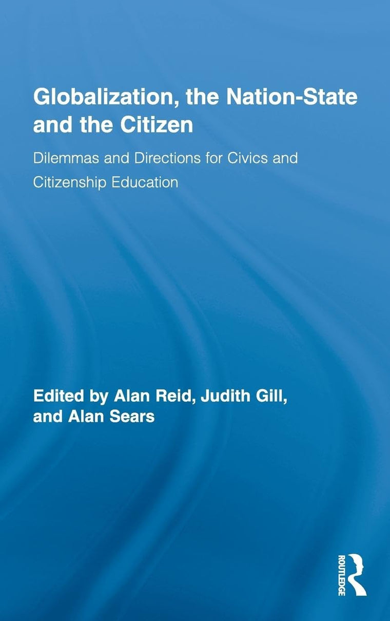 Globalization, the Nation-State and the Citizen: Dilemmas and Directions for Civics and Citizenship Education (Routledge Research in Education)