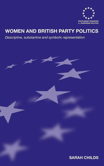 Women and British Party Politics: Descriptive, Substantive a