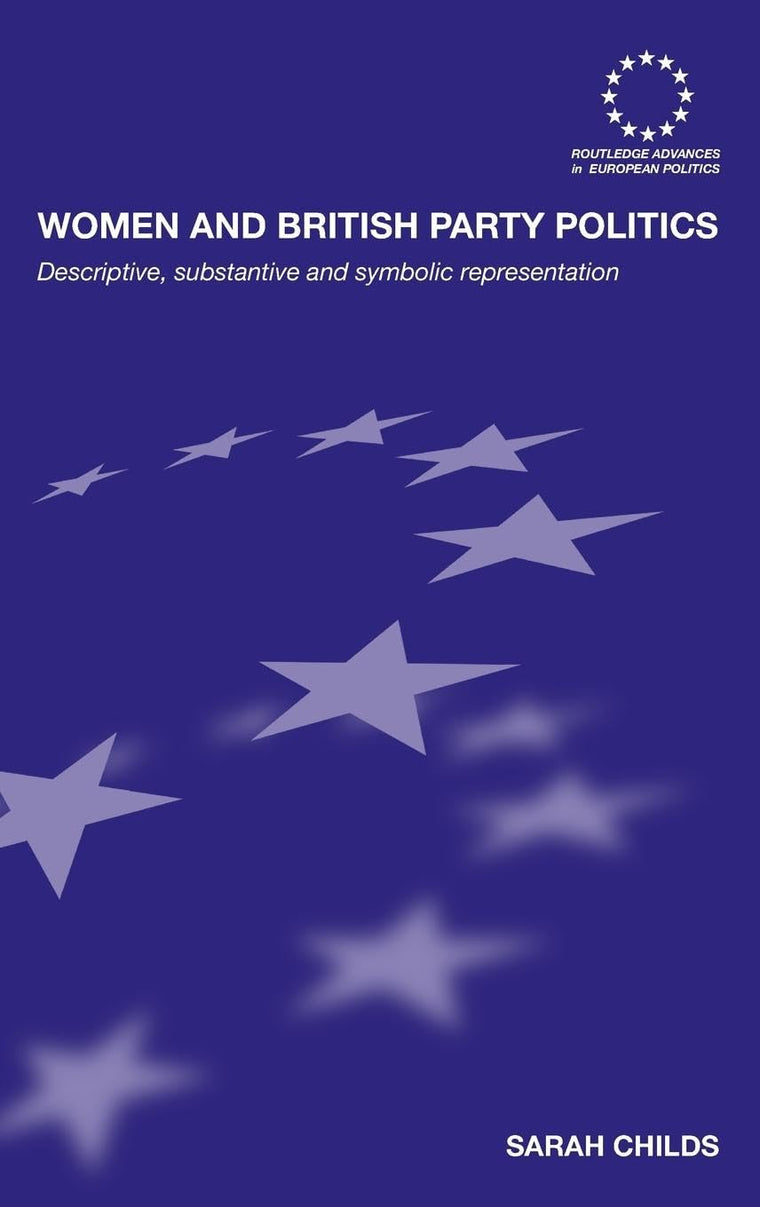 Women and British Party Politics: Descriptive, Substantive a