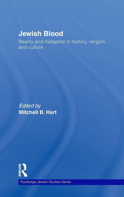Jewish Blood: Reality and metaphor in history, religion and culture (Routledge Jewish Studies Series)