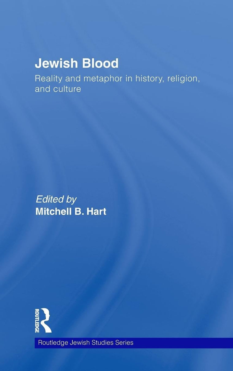 Jewish Blood: Reality and metaphor in history, religion and culture (Routledge Jewish Studies Series)