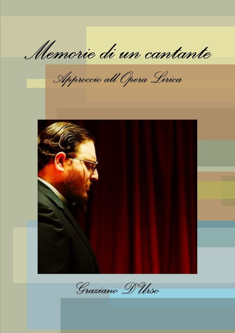 Memorie di un cantante. Approccio all'Opera Lirica (Italian Edition)