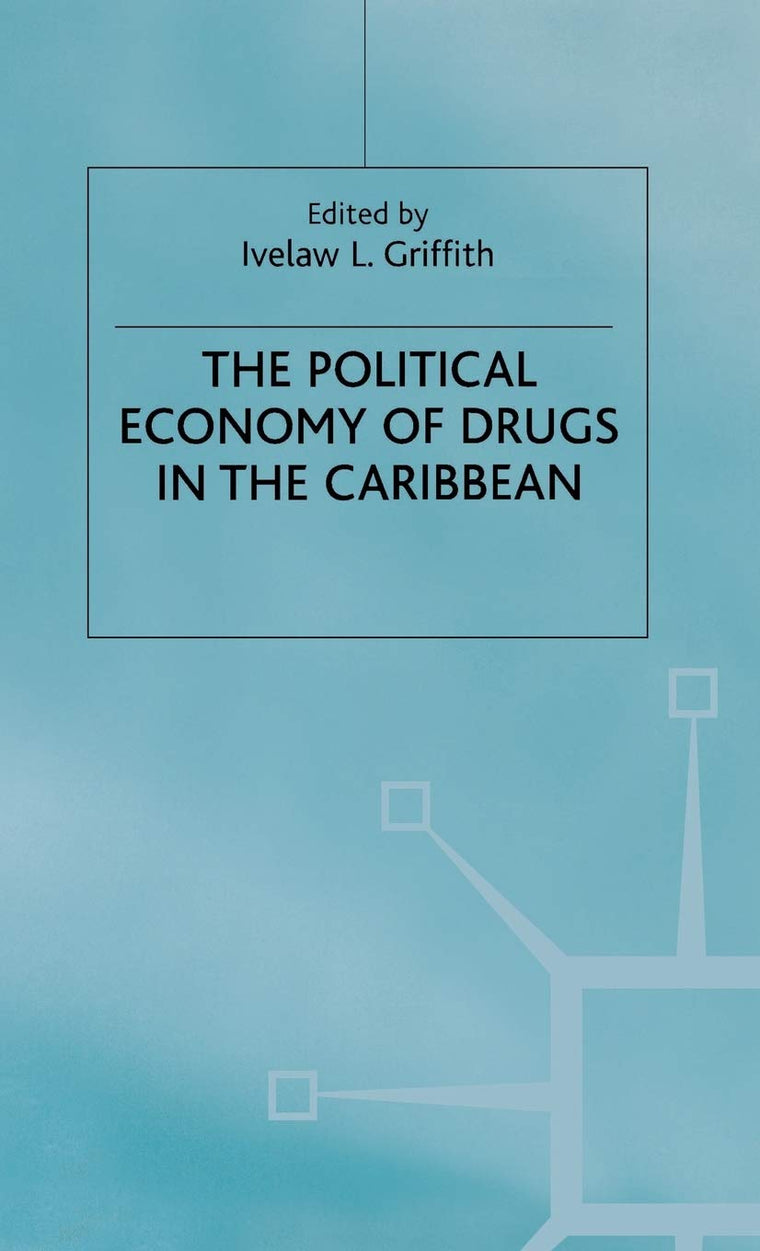 The Political Economy of Drugs in the Caribbean (International Political Economy Series)