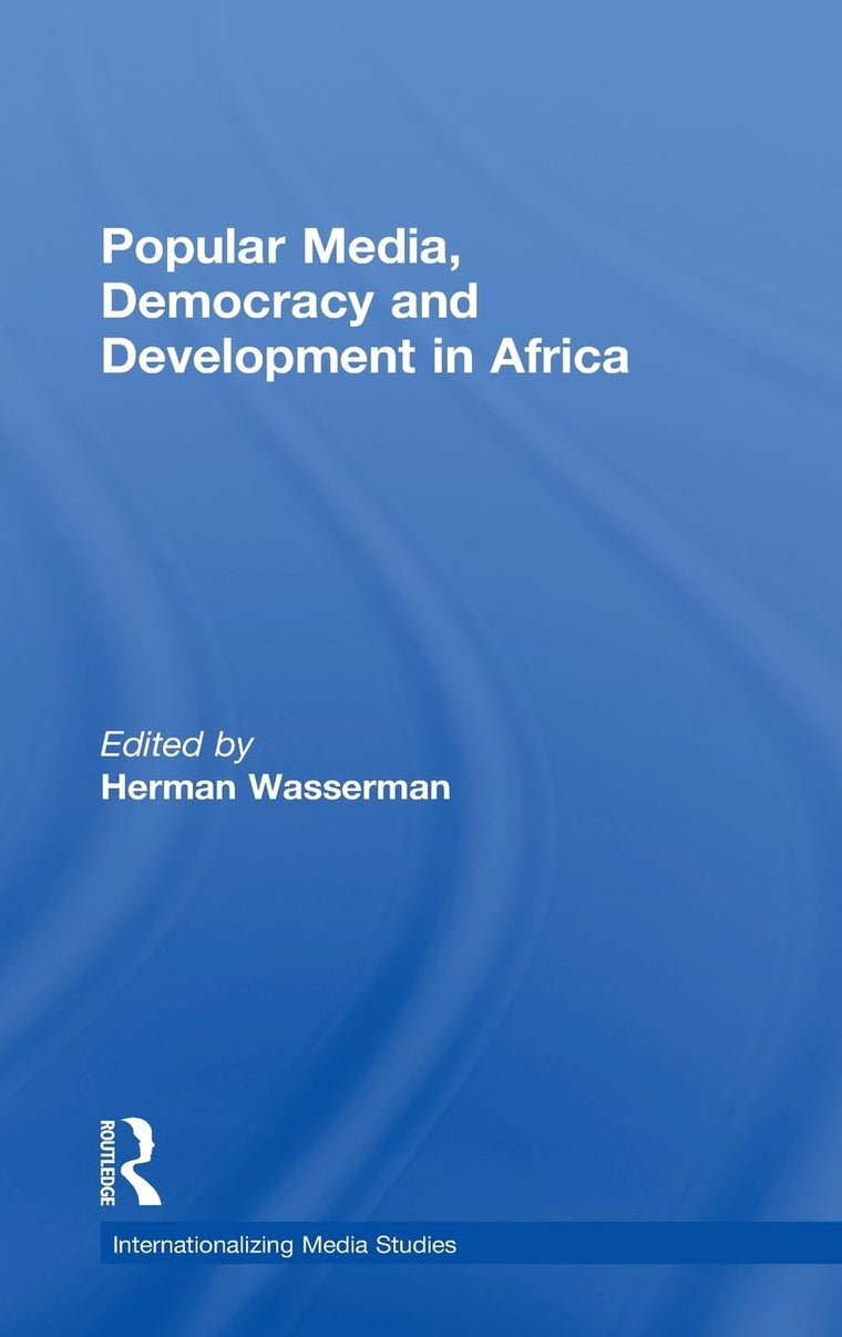 Popular Media, Democracy and Development in Africa (Internationalizing Media Studies)