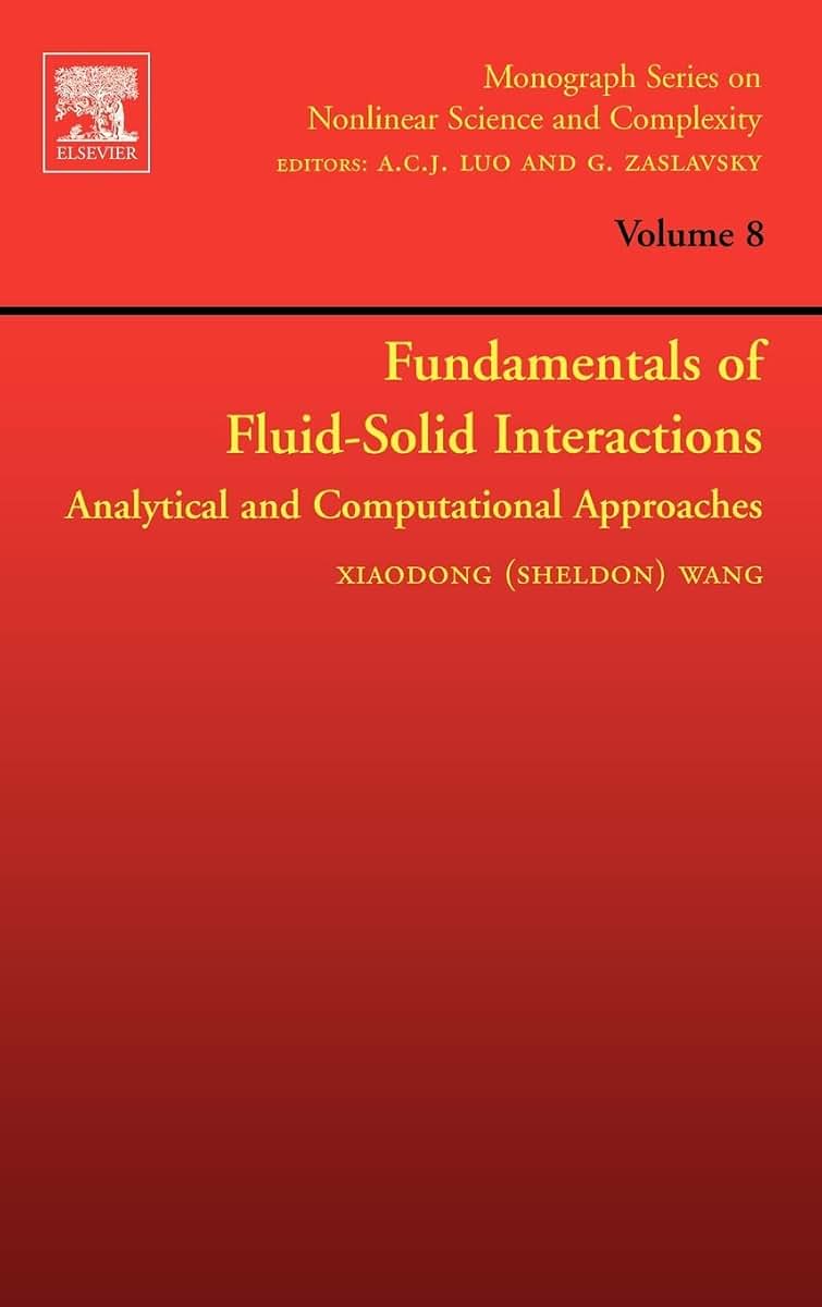 Fundamentals of Fluid-Solid Interactions: Analytical and Computational Approaches (Volume 8) (Monograph Series on Nonlinear Science and Complexity, Volume 8)