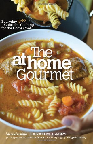 The At Home Gourmet: Everyday Gourmet Kosher Cooking for the Home Chef