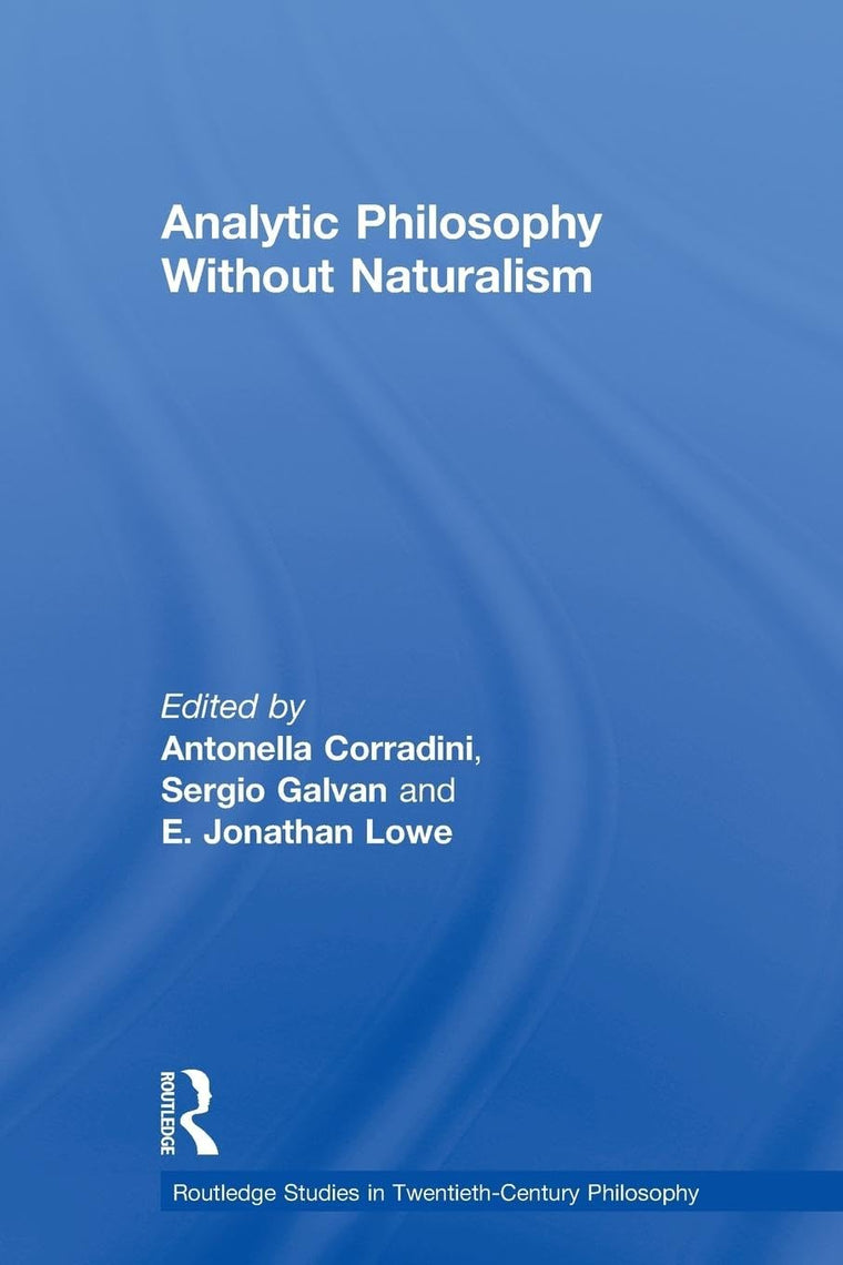 Analytic Philosophy Without Naturalism (Routledge Studies in Twentieth-Century Philosophy)