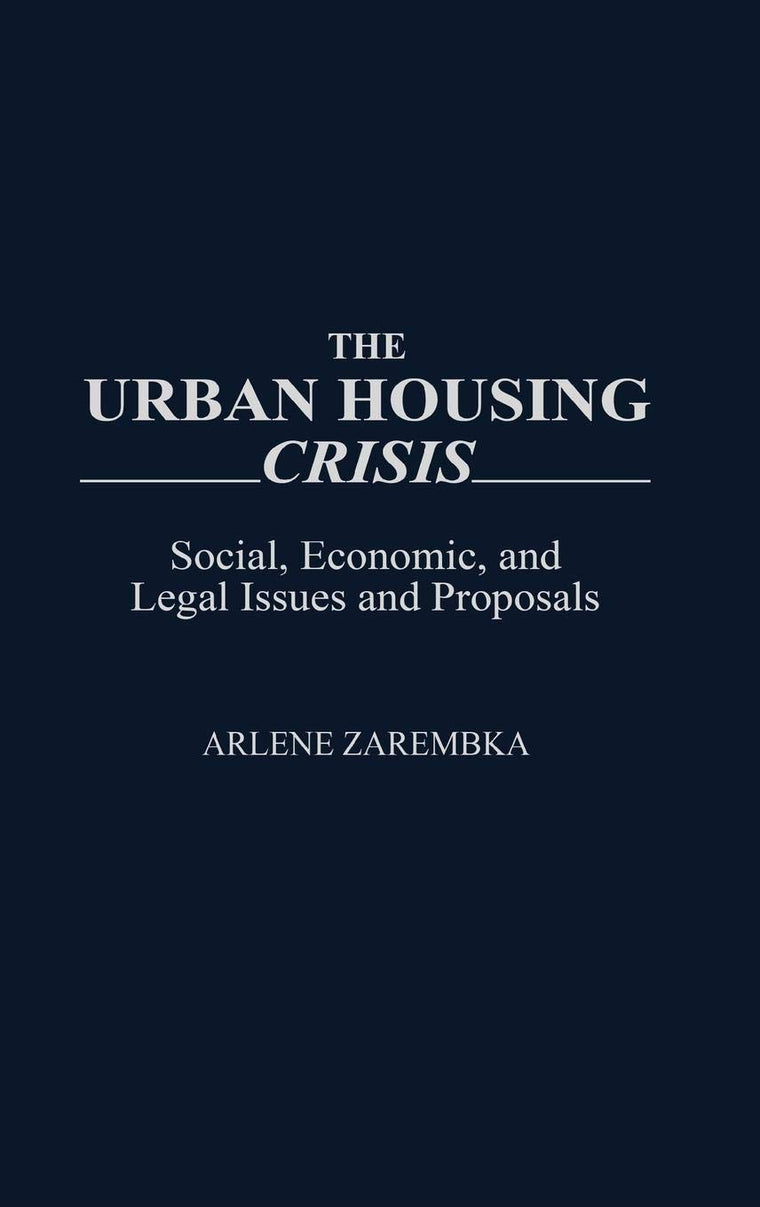 The Urban Housing Crisis: Social, Economic, and Legal Issues and Proposals (Controversies in Science)