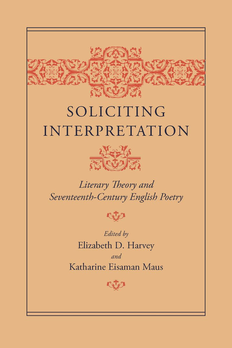 Soliciting Interpretation: Literary Theory and Seventeenth-Century English Poetry
