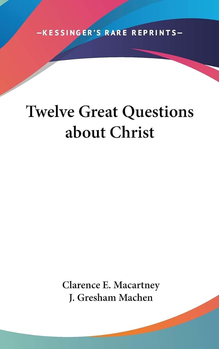 Twelve Great Questions about Christ