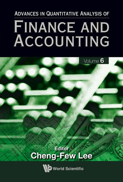ADVANCES IN QUANTITATIVE ANALYSIS OF FINANCE AND ACCOUNTING (VOL. 6)