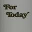 For Today