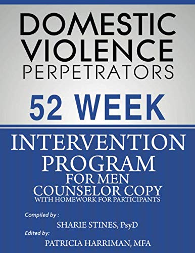 Domestic Violence Perpetrators 52 Week Intervention Program for Men: Counselor Copy with Homework for Participants