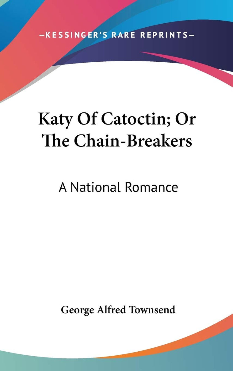 Katy Of Catoctin; Or The Chain-Breakers: A National Romance