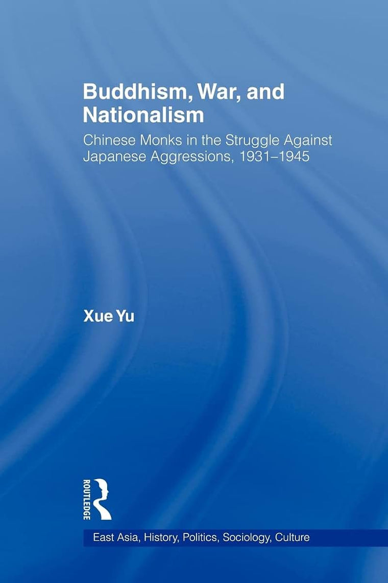 Buddhism, War, and Nationalism (East Asia: History, Politics, Sociology and Culture)