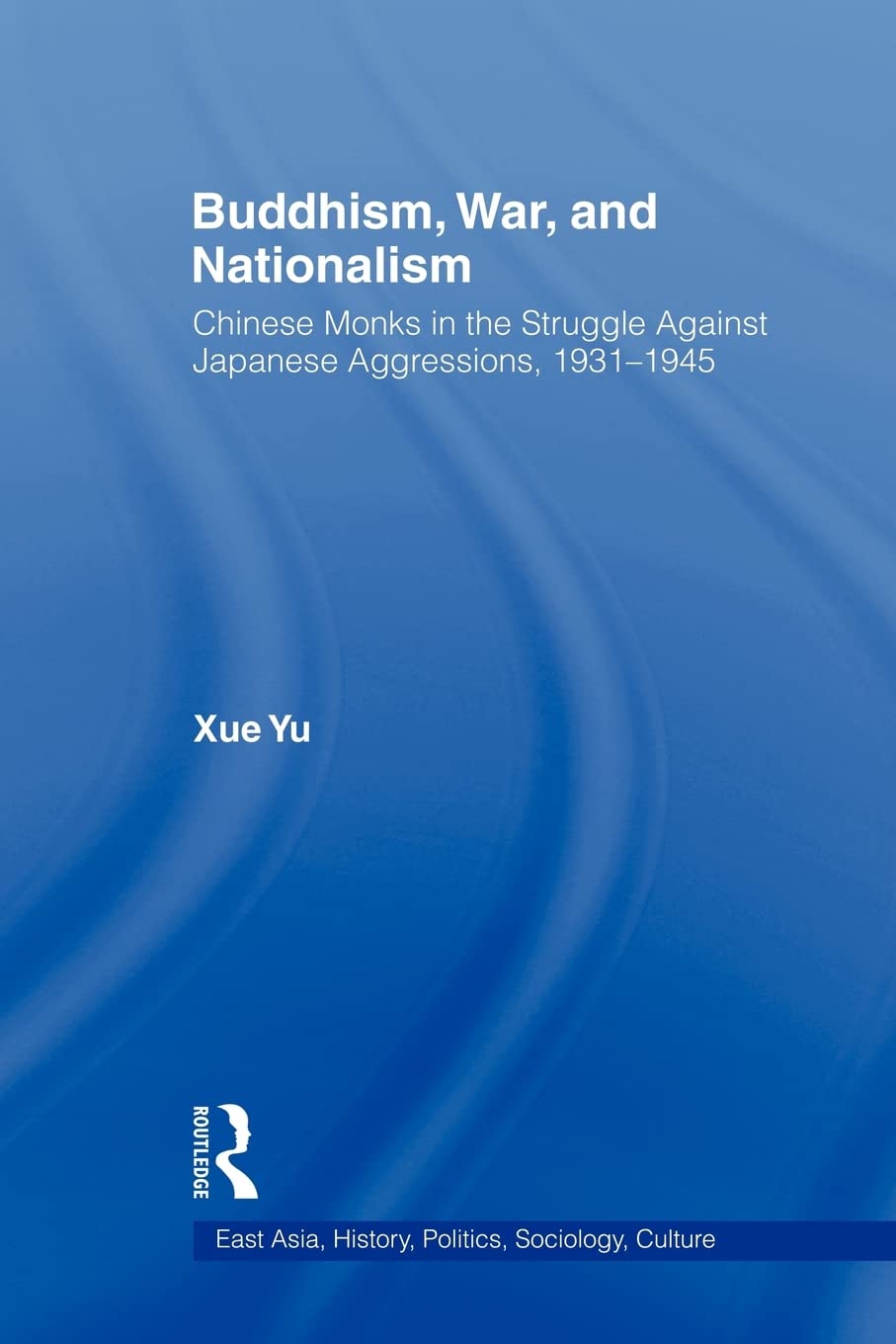 Buddhism, War, and Nationalism (East Asia: History, Politics, Sociology and Culture)