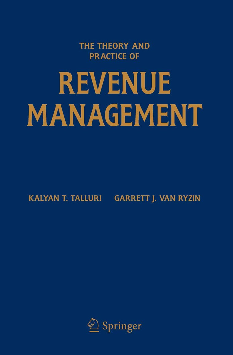 The Theory and Practice of Revenue Management (International Series in Operations Research & Management Science, 68)