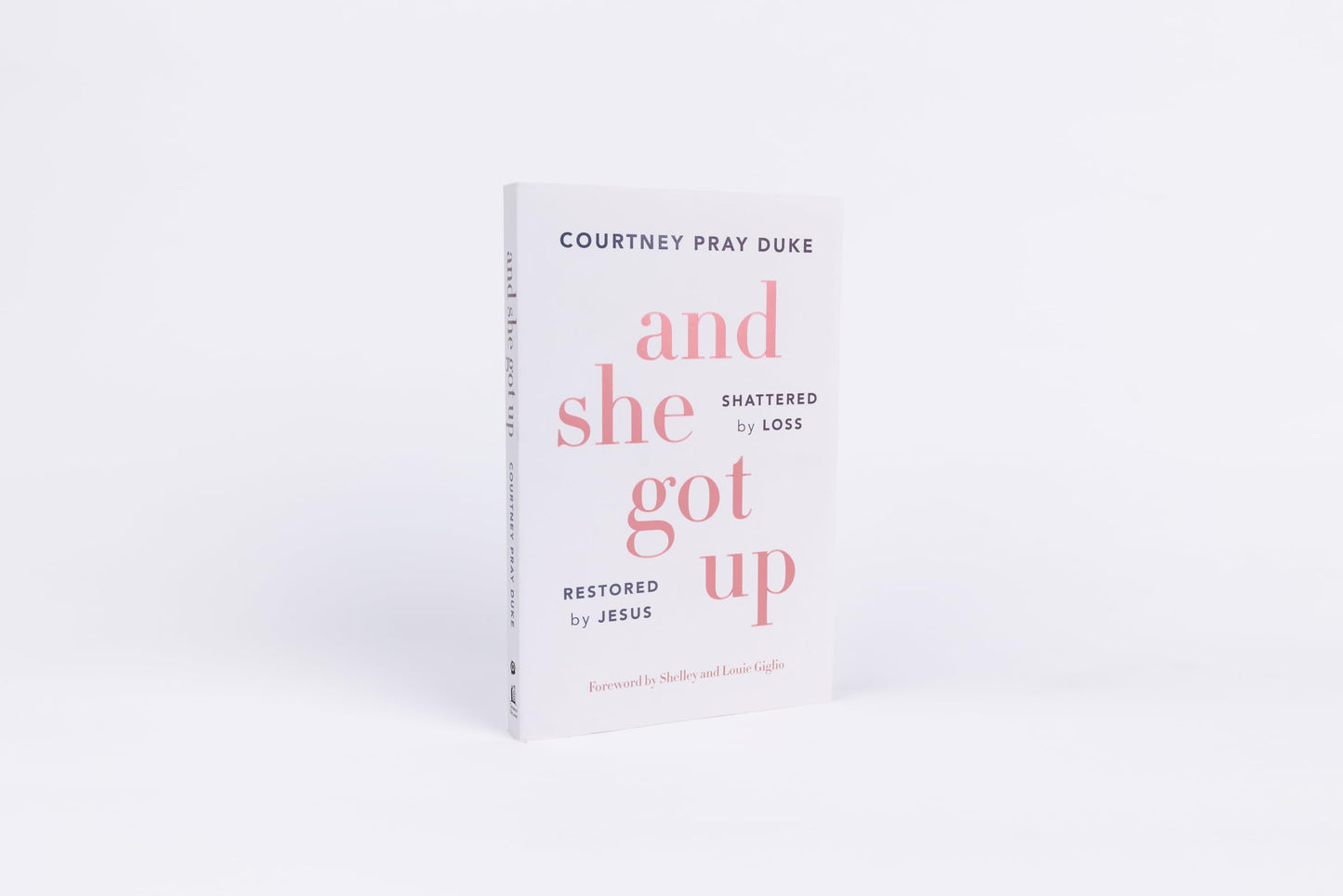 And She Got Up: Shattered by Loss, Restored by Jesus