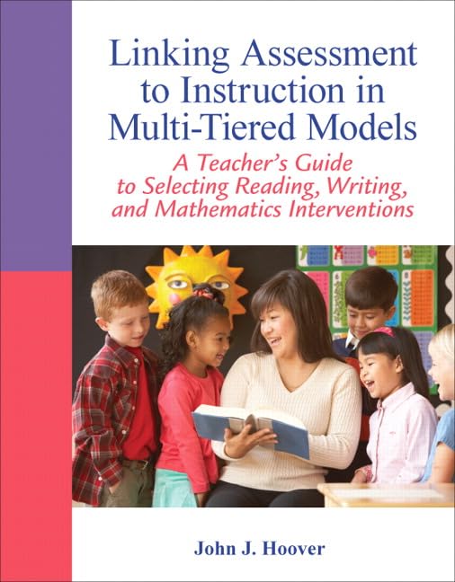 Linking Assessment to Instruction in Multi-Tiered Models: A Teacher's Guide to Selecting, Reading, Writing, and Mathematics Interventions (Myeducationlab)
