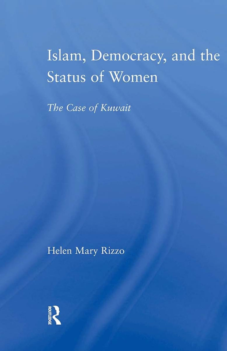 Islam, Democracy and the Status of Women: The Case of Kuwait (Middle East Studies: History, Politics & Law)