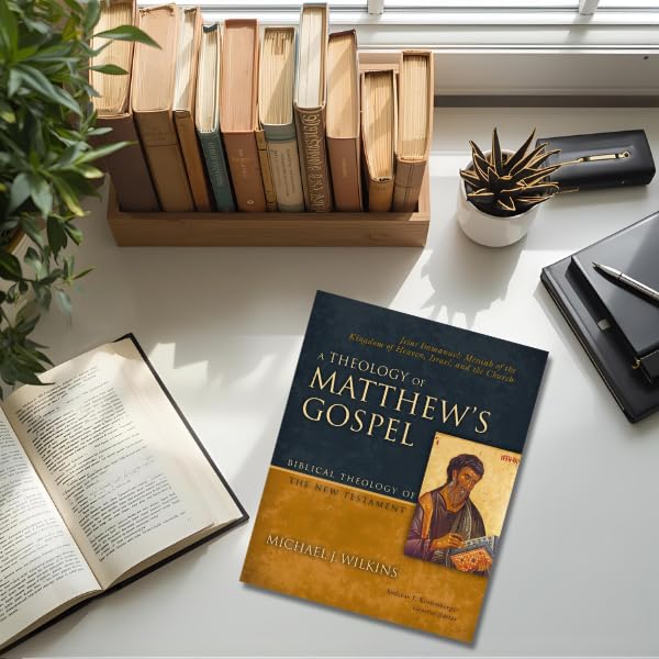 A Theology of Matthew's Gospel: Jesus Immanuel: Messiah of the Kingdom of Heaven, Israel, and the Church (Biblical Theology of the New Testament Series)
